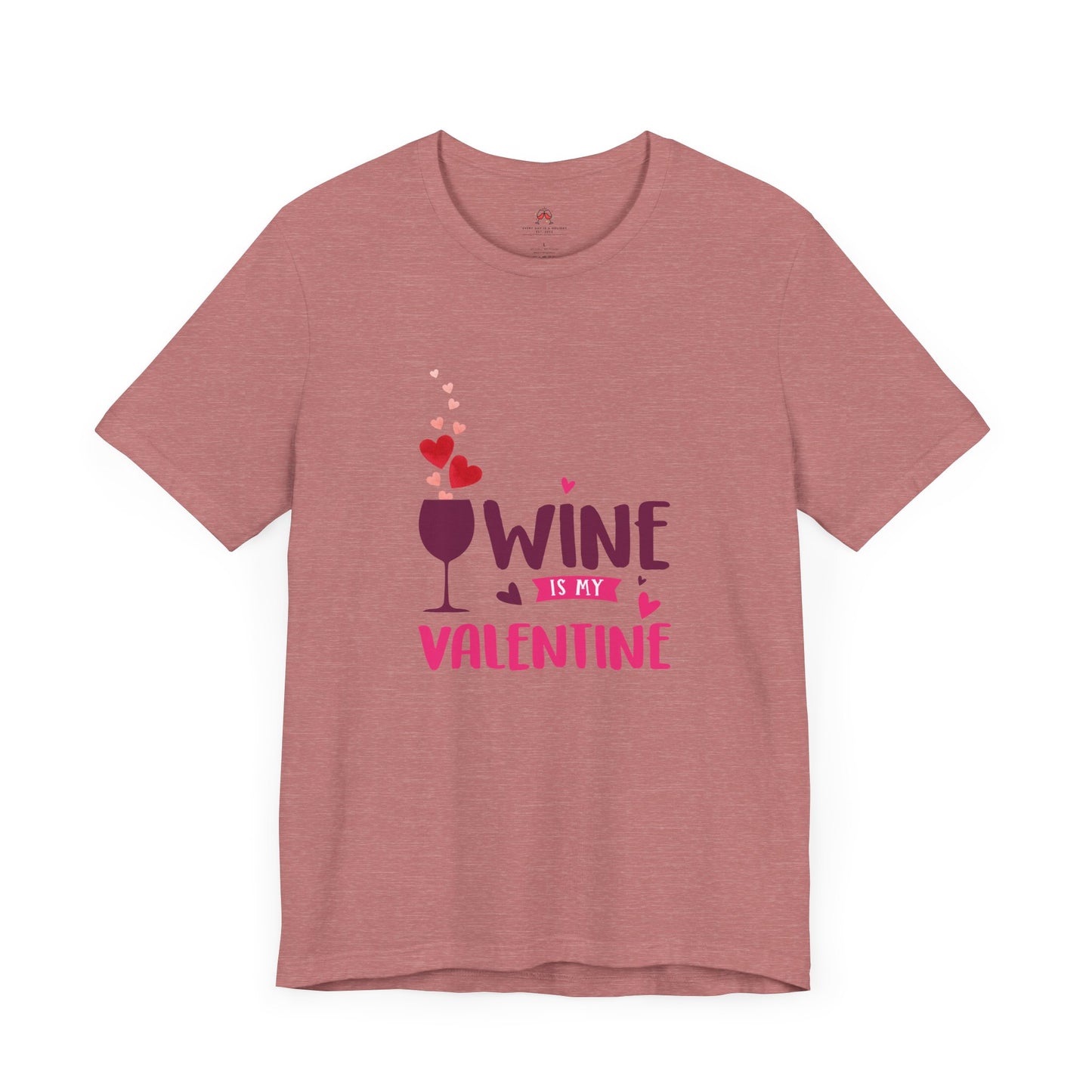 Wine is my Valentine Tee