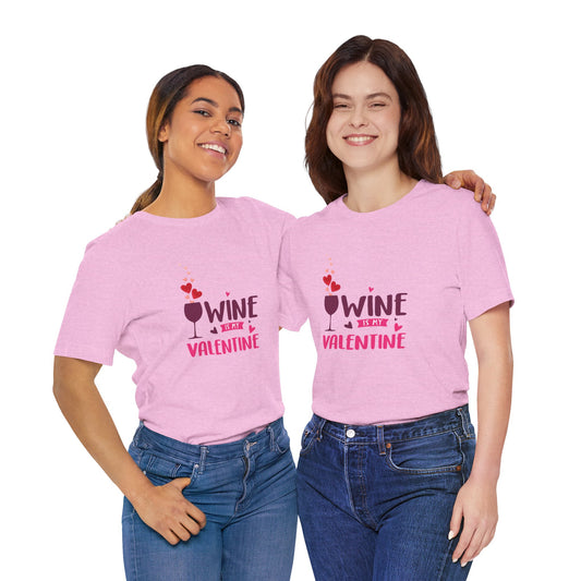 Wine is my Valentine Tee